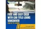 Fast and Easy Cash with Car Title Loans Vancouver