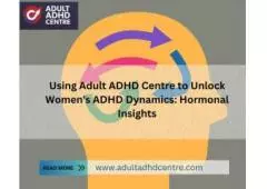 Using Adult ADHD Centre to Unlock Women's ADHD Dynamics: Hormonal Insights
