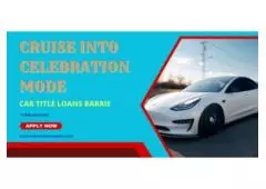 Fast-Track Your Celebrations with Car Title Loans Barrie