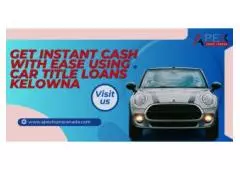 Get instant Cash with Ease using Car Title Loans Kelowna