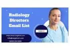 How can Radiology Directors Email List enhance your engagement with Professionals?