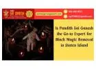 Is Pandith Sai Ganesh the Go-to Expert for Black Magic Removal in Staten Island