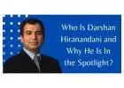 Who Is Darshan Hiranandani and Why He Is In the Spotlight?
