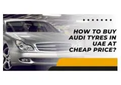 How To Buy Audi Tyres In UAE At Cheap Price?