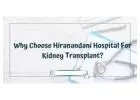 Why Choose Hiranandani Hospital For Kidney Transplant?