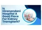 Is Hiranandani Hospital A Good Place For Kidney Transplant?